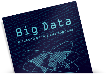Big Data: o futuro para a sua empresa